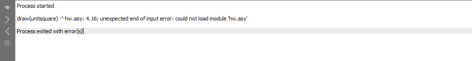 draw(unitsquare)^hw.asy: 4.16: unexpected end of input error: could not load module 'hw.asy'; Process exited with error(s)